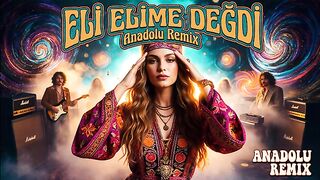 Eli Elime Değdi – Anadolu Remix | Psychedelic Anatolian Rock