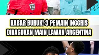 🚨 Kabar Buruk! Tiga Pemain Inggris Diragukan Tampil Hadapi Argentina