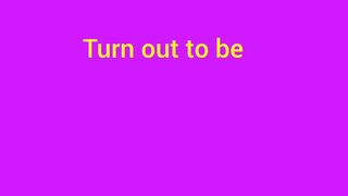 Use of turn out to be |Turn out to be