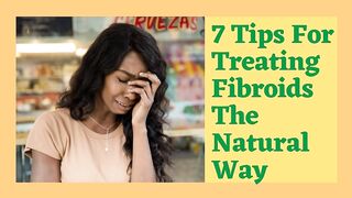 7 Tips For Treating Fibroids The Natural Way