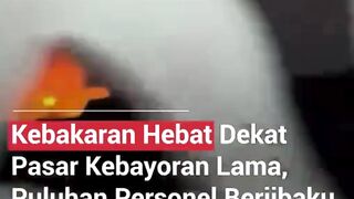 KEBAKARAN HEBAT DI KEBAYORAN LAMA