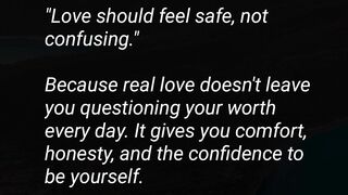 Love should feel safe,not confusing.
