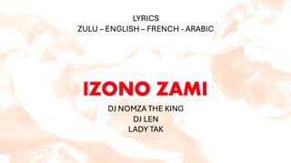 IZONO ZAMI - DJ Nomza the King, DJ Len & Lady Tak (Zulu, English, French & Arabic Lyrics)