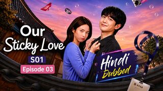 Our Sticky Love S01E03 | Hindi Dubbed | Full Episode | Korean Drama | K-Drama | HD