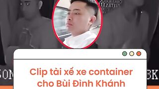 vụ tài xế lộ clip trên xe container