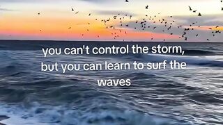 Deep quotes. you can't control the storm, but you can learn to surf the waves