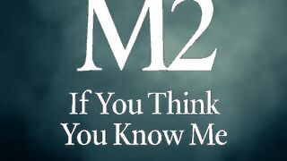 M2 - of you think you know me