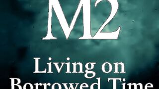 M2 livin' on borrowed time