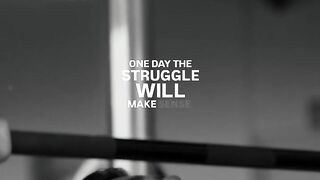 One day struggle will make sense
