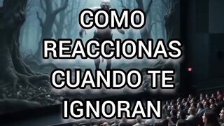 Cómo reaccionas cuando te ignoran
