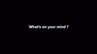 What s on your mind ?