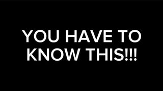 YOU HAVE TO KNOW THIS!!!