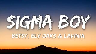 Betsy, Ely Oaks & Levinia - Sigma Boy (Lyrics) Letra.