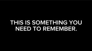 THIS IS SOMETHING YOU NEED TO REMEMBER.