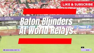 Athletics: Baton Blunders At The 2025 World Athletic Relays