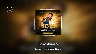 Jesus I Know Your Name by Love James