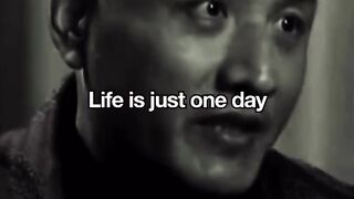 Your life is only one day?
