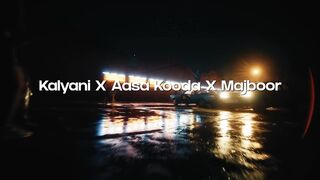 Kalyani XAasa kooda X Majboor Mashup