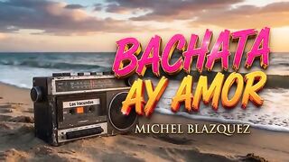 Michel Blázquez Ay amor  Bachata