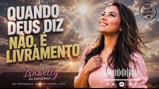 QUANDO DEUS DIZ NÃO, É LIVRAMENTO - Piseiro Gospel 2026 | Isabelly da Esperança 🙏