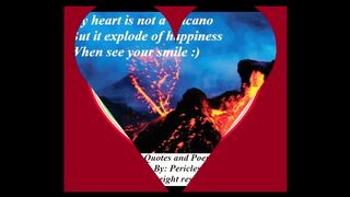 My heart is not a volcano, explode of happiness when see your smile [Quotes and Poems]