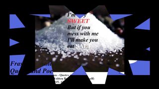 I'm very SWEET, but if you mess with me... [Quotes and Poems]