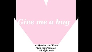 Give me a hug, give me your love [Poetry] [Quotes and Poems]
