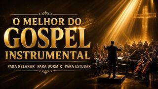 O Melhor do Gospel Instrumental | The Best of Instrumental Gospel