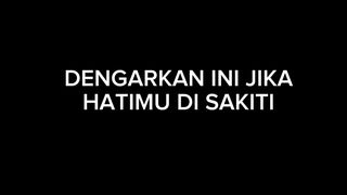 DENGARKAN INI JIKA HATIMU DI SAKITI