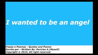 I wanted to be an angel, can't live without you! [Quotes and Poems]