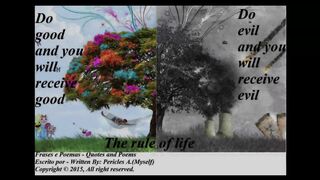 The rule of life: Do good and will receive good, do the evil... (Reflexion) [Quotes and Poems]