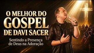 The Best of Davi Sacer's Gospel Music | O MELHOR DO GOSPEL DE DAVI SACER