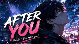 AFTER YOU 💔 | The Saddest Anime Love Song You’ll Hear Tonight