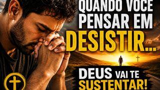 QUANDO VOCÊ PENSAR EM DESISTIR, DEUS VAI TE SUSTENTAR 🙏🔥