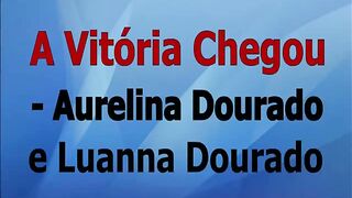 A Vitória Chegou   Aurelina Dourado e Luanna Dourado voz e letra