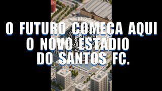 @O NOVO ESTADIO DO SANTOS FC #O FUTURO COMEÇA AQUI