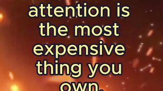 Your attention is the most expensive thing you own.