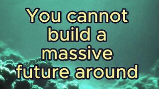 You cannot build a massive future around small-minded individuals.