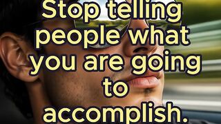 Stop telling people what you are going to accomplish.