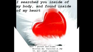 I searched you inside of my body, and find you... [Quotes and Poems]