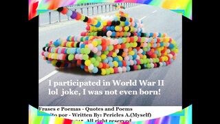 I participated in World war II, lol joke! [Quotes and Poems]