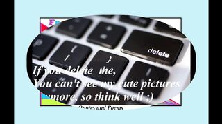 If you delete me, you can't see my cute pictures [Quotes and Poems]