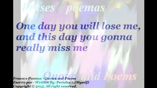 One day you will lose me [Quotes and Poems]