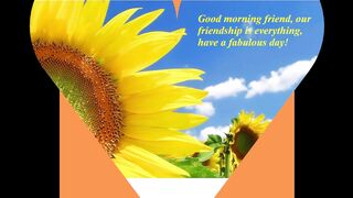 Good morning friend, our friendship is everything! [Message] [Quotes and Poems]