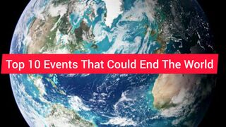 Top 10 Events That Could End The World