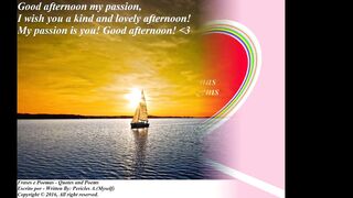 Good afternoon my passion, the fire of passion increases for you! [Message] [Quotes and Poems]
