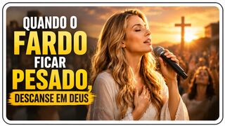 Quando o Fardo Ficar Pesado, Deus Vai Te Sustentar | Música Cristã