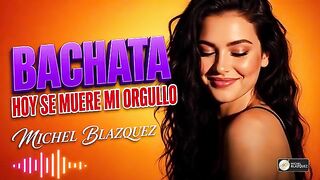 Michel Blazquez hoy se muere mi orgullo Bachata