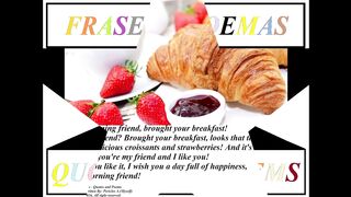 Good morning friend, brought your breakfast, i like of you so much! [Message] [Quotes and Poems]