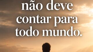 3 COISAS QUE VOCE NAO DEVE CONTAR PARA TODO MUNDO
